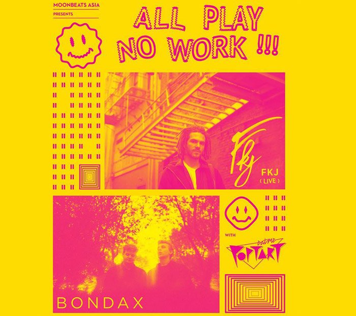ALL PLAY, NO WORK! - FKJ (live), Bondax and Eatmepoptart