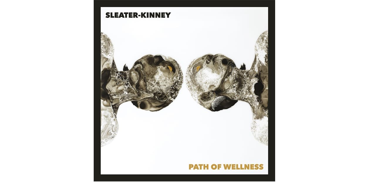 Sleater-Kinney’s new album, ‘Path of Wellness’, out now