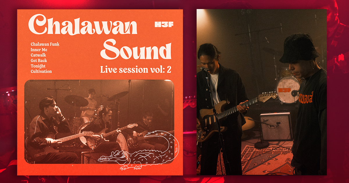 “Chalawan Sound” Live Session Vol: 2 H 3 F Joins Forces with Phum Viphurit and Benjamin Varney for “Chalawan Sound” Live Session Vol: 2